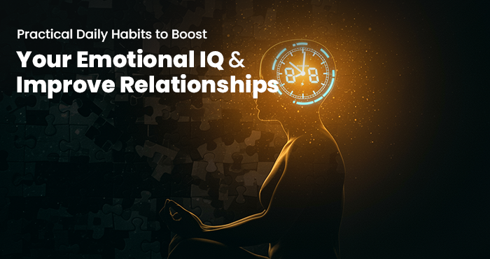 Emotional IQ Daily Habits to Improve Relationships